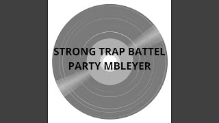 STRONG TRAP BATTEL PARTY MBLEYER