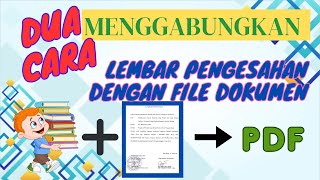 CARA MENGGABUNGKAN LEMBAR PENGESAHAN DENGAN FILE DOKUMEN