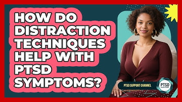 How Do Distraction Techniques Help With PTSD Symptoms? - PTSD Support Channel