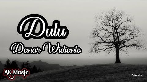 Danar Widianto - Dulu ( Lirik Lagu )