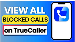How to View All Blocked Calls in Truecaller