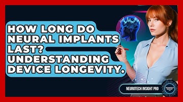 How Long Do Neural Implants Last? Understanding Device Longevity. - Neurotech Insight Pro