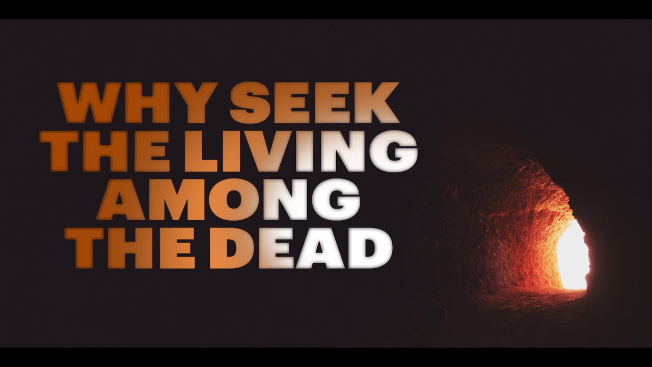 Why Seek The Living Among The Dead March 31 Live Sunday Morning Why seek the living among the dead march 31 live sunday morning