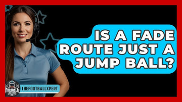 Is A Fade Route Just A Jump Ball? - The Football Xpert