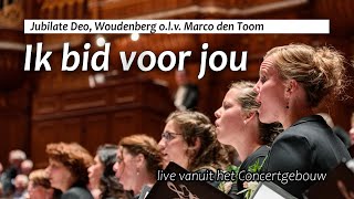 Jubilate Deo: Ik bid voor jou (live vanuit het Concertgebouw)