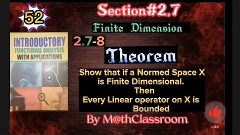 2.7-8Show that if a Normed SpaceXis Finite Dimensional.   The Every Linear operator on X is Bounded