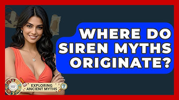 Where Do Siren Myths Originate? - Exploring Ancient Myths