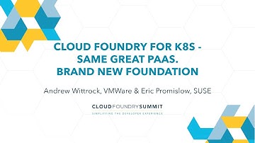 Cloud Foundry for K8s - Same Great PaaS. Brand New Foundation - Andrew Wittrock & Eric Promislow