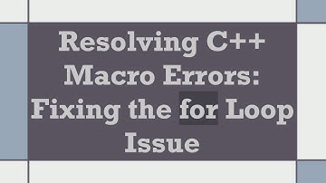 Resolving C++ Macro Errors: Fixing the for Loop Issue