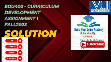 EDU402 -Curriculum Development  Assignment 1 solution fall 2023 by nadia khan online academy