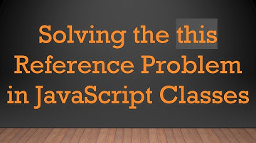 Solving the this Reference Problem in JavaScript Classes