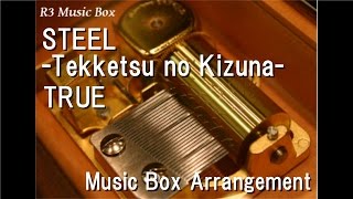 STEEL -Tekketsu no Kizuna-/TRUE [Music Box] (Anime 'Mobile Suit Gundam: Iron-Blooded Orphans' ED)