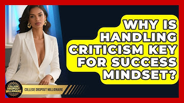 Why Is Handling Criticism Key For Success Mindset? - College Dropout Millionaire