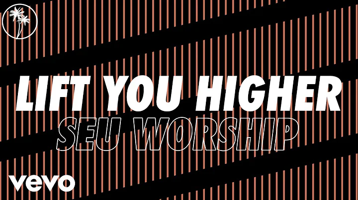 SEU Worship, Olivia Grimes, Jake James - Lift You Higher (Official Lyric Video)