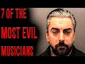 7 of the most evil musicians