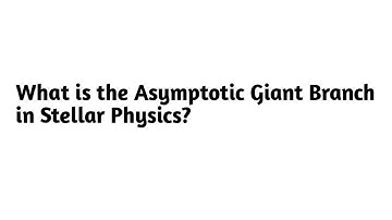 What is the Asymptotic Giant Branch in Stellar Physics ?