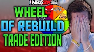 WHEEL OF REBUILD TRADE EDITION!! NBA 2K16 MY LEAGUE!!!