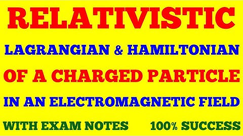 RELATIVISTIC LAGRANGIAN & HAMILTONIAN OF A CHARGED PARTICLE IN AN ELECTROMAGNETIC FIELD | EXAM NOTE