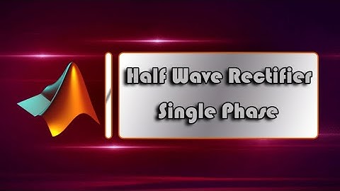 Half Wave Rectifier Single Phase [Simulink MATLAB]