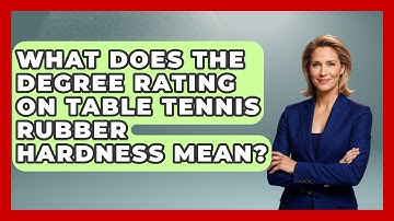 What Does The Degree Rating On Table Tennis Rubber Hardness Mean? - Ping Pong Prodigy