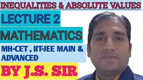 IIT-JEE MAIN & ADVANCED INEQUALITIES AND ABSOLUTE VALUES|LECTURE 2(BASICS)|J.S. SIR
