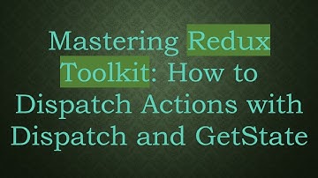 Mastering Redux Toolkit: How to Dispatch Actions with Dispatch and GetState