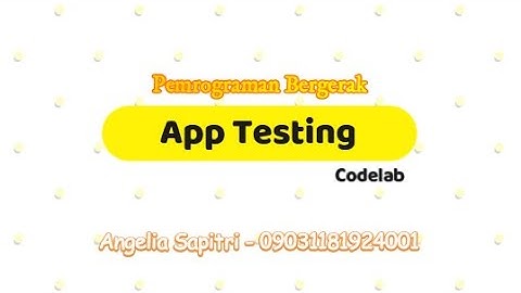 03.2 App Testing - Codelab 2021 | Pemrograman Bergerak