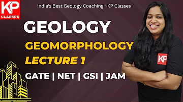 Geomorphology lecture -1 | GATE Geology, CSIR NET Earth science, IIT JAM| KP Classes