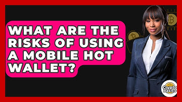 What Are The Risks Of Using A Mobile Hot Wallet? - CryptoBasics360.com
