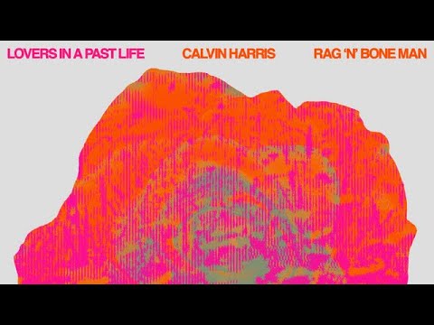 Calvin Harris, Rag'n'bone Man - Lovers In A Past Life