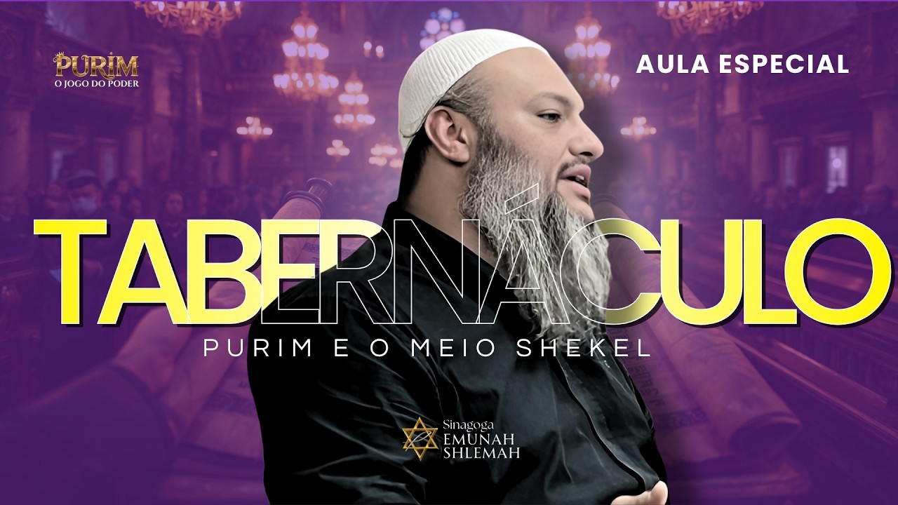 AULA ESPECIAL | O TABERNÁCULO, PURIM E O MEIO SHEKEL | PREPARAÇÃO PARA PURIM 5786