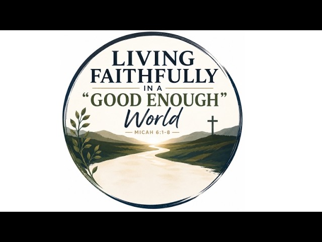 LIVE Digital Church May 31st - Living Faithfully in a “Good Enough” World