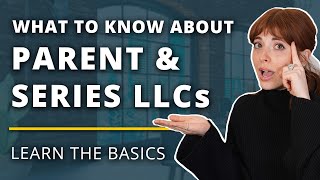 Parent LLC vs Series LLC - Which Is Right for Your LLC?