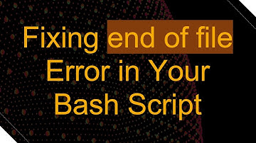 Fixing end of file Error in Your Bash Script
