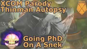Going PhD On A Snek | XCOM Parody - Thinman Autopsy Cinematic