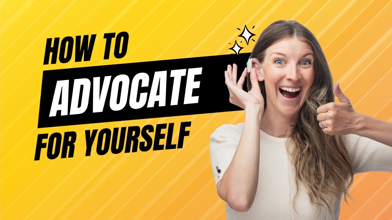 How to Advocate for Yourself as a Hard of Hearing Person | Empowerment Tips & Strategies
