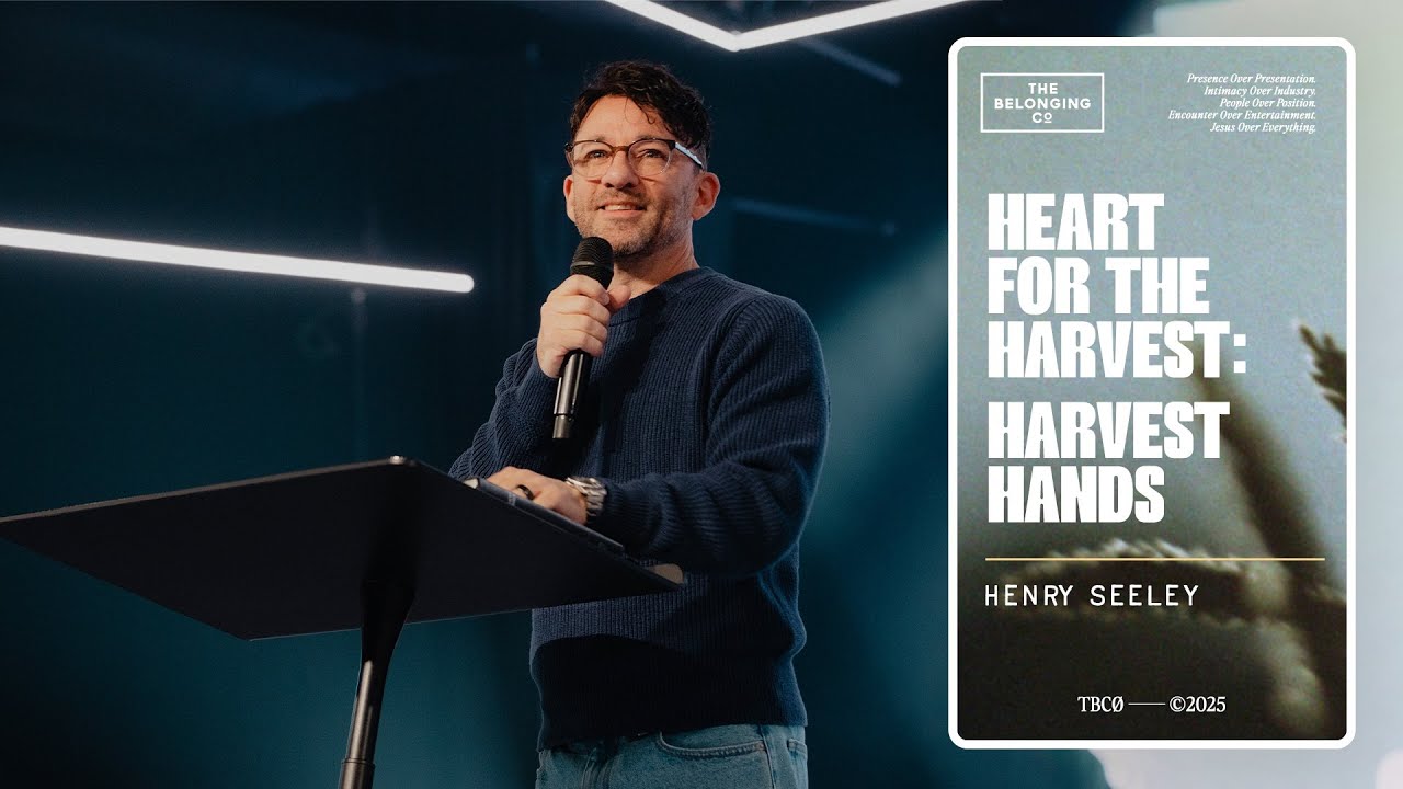 Heart For The Harvest: Harvest Hands // Henry Seeley | The Belonging Co TV