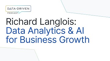 Richard Langlois on Data Analytics, AI & Building a Strong Data Foundation | Data-Driven Podcast