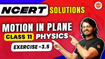 Motion in a Plane class 11 Physics - NCERT EXERCISE 3.5 | Physics NCERT | Gaurav Tiwari
