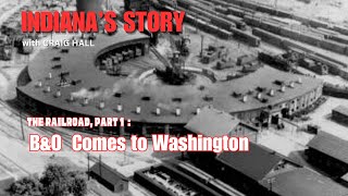 Indiana's Story: The Railroad Part 1, B&O Comes to Washington