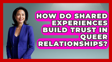 How Do Shared Experiences Build Trust In Queer Relationships? - Queer Teens United