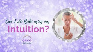 Can I do Reiki using my intuition?