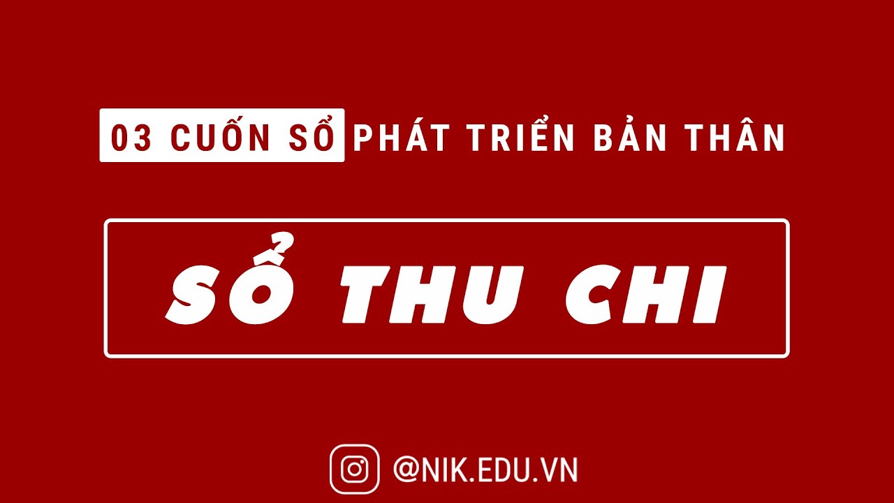 3 CUỐN SỔ PHÁT TRIỂN BẢN THÂN AI CŨNG PHẢI CÓ – SỔ THU CHI | NGUYỄN THÀNH TIẾN | NIKEDU