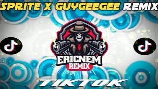 Tiktok Viral | SPRITE x GUYGEEGEE Remix | Dj Ericnem