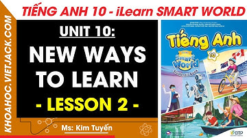Tiếng Anh lớp 10 Unit 10: Lesson 2 - trang 85, 86, 87 | i-Learn Smart World (DỄ HIỂU NHẤT)