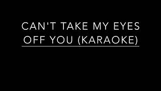 Can't Take My Eyes Off You (Karaoke)