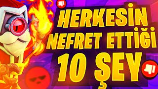 BRAWL STARS HERKESİN NEFRET ETTİĞİ 10 ŞEY