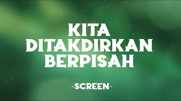 Screen - Kita Ditakdirkan Berpisah (Official Lyric Video)