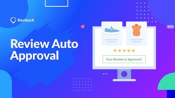 How To Manage Review Auto Approval Process With ReviewX?