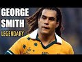 George smith  highlights  legendary